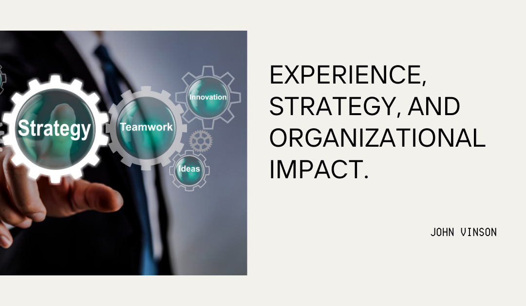 Experience, Strategy, and Organizational Impact.