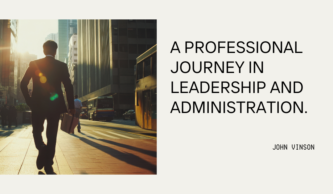 A Professional Journey in Leadership and Administration.