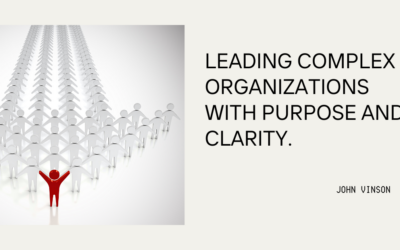 Leading Complex Organizations with Purpose and Clarity.